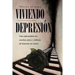 Viviendo con Depresión: Una enfermedad con muchas caras y millones de historias sin contar, Paperback - Olivia Alvarez imagine