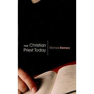 Christian Priest Today (New, Revised), Paperback - Michael Ramsey imagine