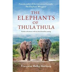 The Elephants of Thula Thula, Paperback - Francoise Malby-Anthony imagine
