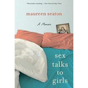 Sex Talks to Girls: A Memoir, Paperback - Maureen Seaton imagine
