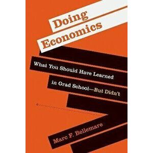 Doing Economics. What You Should Have Learned in Grad School-But Didn't, Paperback - Marc F. Bellemare imagine