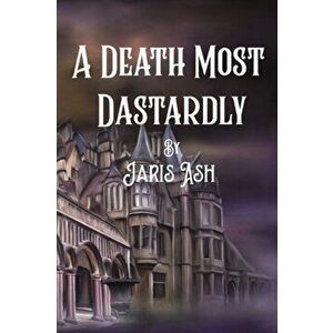 A Death Most Dastardly, Paperback - Jaris Ash imagine
