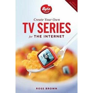 Create Your Own TV Series for the Internet, Paperback - Ross Brown imagine