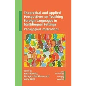 Theoretical and Applied Perspectives on Teaching Foreign Languages in Multilingual Settings. Pedagogical Implications, Paperback - *** imagine