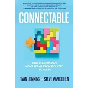 Connectable: How Leaders Can Move Teams From Isolated to All In, Hardback - Steven Van Cohen imagine