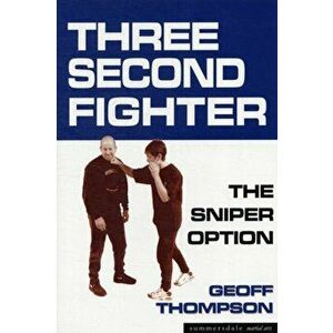 Three Second Fighter. Sniper Option, 2 Revised edition, Paperback - Geoff Thompson imagine
