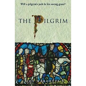 The Pilgrim. Will a pilgrim's path be his saving grace?, Paperback - Joy Margetts imagine