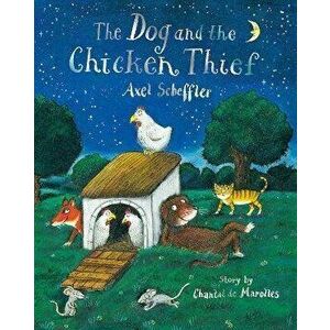 The Dog and the Chicken Thief, Paperback - Chantal de Marolles imagine