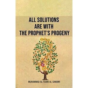 All Solutions Are With The Prophet's Progeny, Paperback - Muhammad Al-Tijani imagine