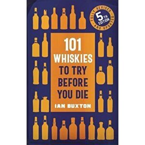 101 Whiskies to Try Before You Die (5th edition), Hardback - Ian Buxton imagine