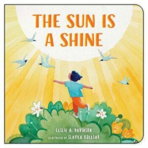 The Sun Is a Shine, Board book - Leslie A. Davidson imagine