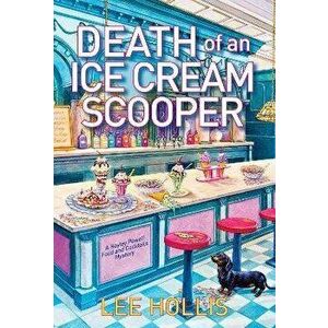 Death of an Ice Cream Scooper, Paperback - Lee Hollis imagine