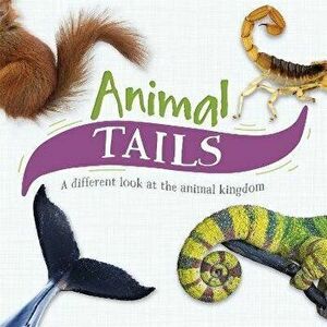 Animal Tails. A different look at the animal kingdom, Paperback - Tim Harris imagine