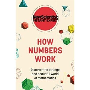 How Numbers Work. Discover the strange and beautiful world of mathematics, Paperback - New Scientist imagine