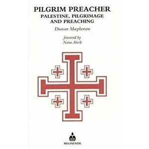 Pilgrim Preacher. Palestine, Pilgrimage and Preaching, Paperback - Duncan MacPherson imagine