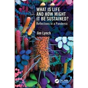 What Is Life and How Might It Be Sustained?. Reflections in a Pandemic, Paperback - Jim (Univ. of Surrey) Lynch imagine