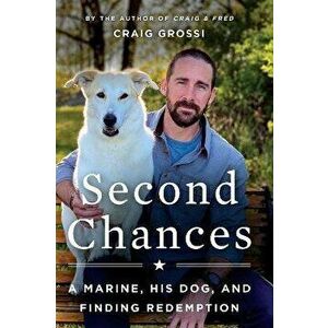 Second Chances. A Marine, His Dog, and Finding Redemption, Paperback - Craig Grossi imagine