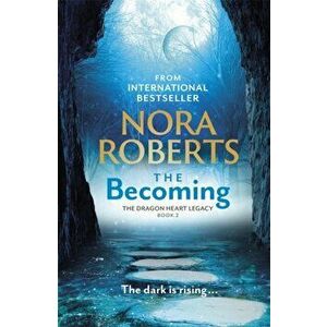 The Becoming. The Dragon Heart Legacy Book 2, Hardback - Nora Roberts imagine