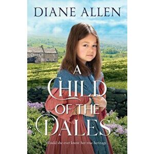 A Child of the Dales, Hardback - Diane Allen imagine