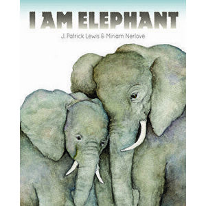 I Am Elephant, Hardcover - J. Patrick Lewis imagine