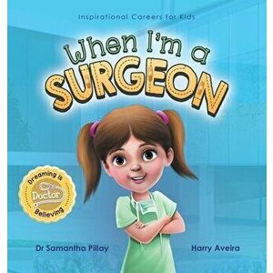 When I'm a Surgeon: Dreaming is Believing: Doctor, Hardcover - Samantha Pillay imagine