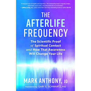 The Afterlife Frequency: The Scientific Proof of Spiritual Contact and How That Awareness Will Change Your Life - Mark Anthony imagine