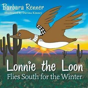 Lonnie the Loon Flies South for the Winter, Paperback - Barbara Renner imagine
