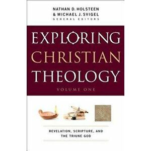 Exploring Christian Theology, Volume I: Revelation, Scripture, and the Triune God, Paperback - Michael J. Svigel imagine