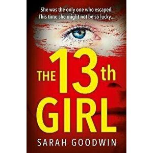 The Thirteenth Girl, Paperback - Sarah Goodwin imagine