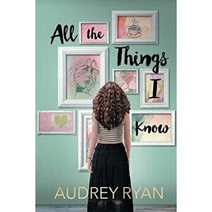 All the Things I Know, Paperback - Audrey Ryan imagine