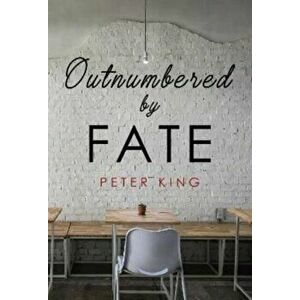 Outnumbered By Fate, Paperback - Peter King imagine