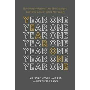 Year One: How Young Professionals (And Their Managers) Can Thrive in Their First Job After College, Paperback - Katherine Laws imagine