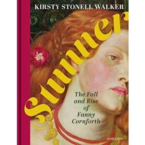 Stunner. The Fall and Rise of Fanny Cornforth, Hardback - Kirsty Stonell Walker imagine