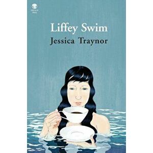 Liffey Swim, Paperback - Jessica Traynor imagine