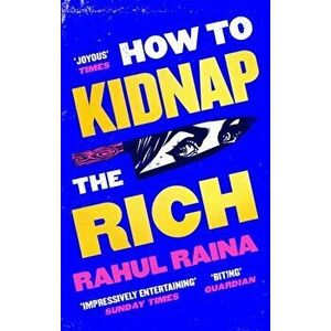 How to Kidnap the Rich, Paperback - Rahul Raina imagine