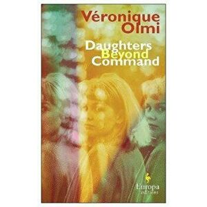 Daughters Beyond Command, Paperback - Veronique Olmi imagine