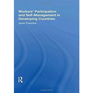 Workers' Participation And Self-management In Developing Countries, Paperback - Janez Prasnikar imagine