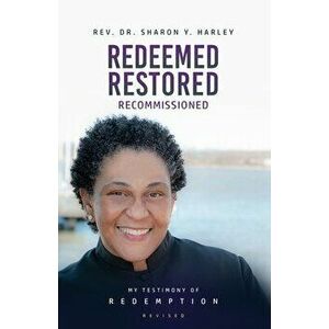 Redeemed Restored Recommissioned: My Testimony of Redemption Revised, Paperback - Sharon Y. Harley imagine