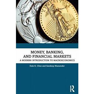 Money, Banking, and Financial Markets. A Modern Introduction to Macroeconomics, Paperback - Tina R. Lineberger imagine