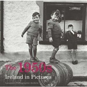 The 1950s. Ireland in Pictures, 2 New edition, Paperback - Lensmen Photographic Archives imagine