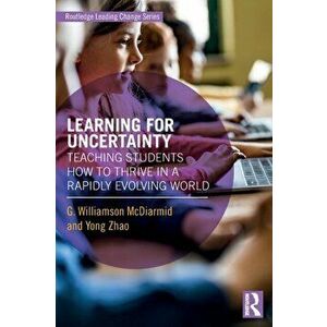 Learning for Uncertainty. Teaching Students How to Thrive in a Rapidly Evolving World, Paperback - Yong (Michigan State University) Zhao imagine