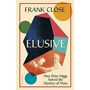 Elusive. How Peter Higgs Solved the Mystery of Mass, Hardback - Frank Close imagine