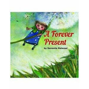 A Forever Present. Story Book, Paperback - Samantha Malavasi imagine