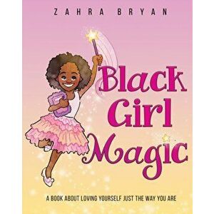 Black Girl Magic, Paperback - Zahra Bryan imagine