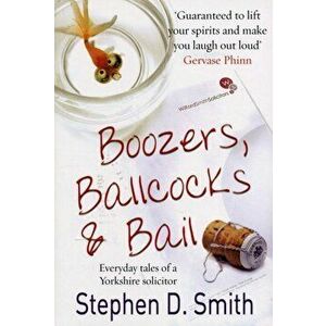 Boozers, Ballcocks and Bail, Paperback - Stephen D. Smith imagine