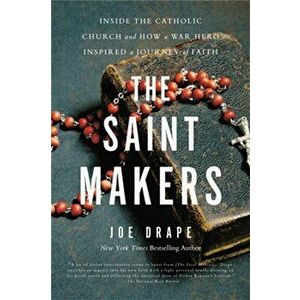 The Saint Makers. Inside the Catholic Church and How a War Hero Inspired a Journey of Faith, Paperback - Joe Drape imagine