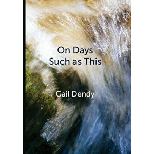 On Days Such as This, Paperback - Gail Dendy imagine