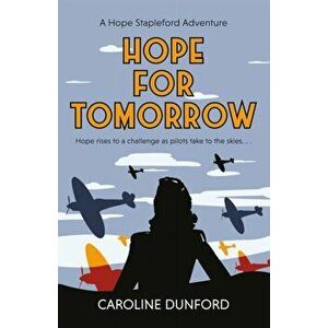Hope for Tomorrow (Hope Stapleford Adventure 3). A thrilling tale of secrets and spies in wartime Britain, Paperback - Caroline Dunford imagine