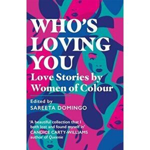 Who's Loving You. Love Stories by Women of Colour, Paperback - Sareeta Domingo imagine
