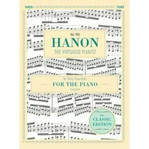 Hanon: The Virtuoso Pianist in Sixty Exercises, Complete (Schirmer's Library of Musical Classics, Vol. 925), Hardcover - C. L. Hanon imagine
